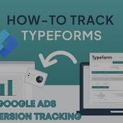 Type Form Conversation Tracking With GA4 And Google Ads