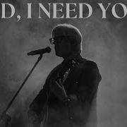 Lord I Need You Live At Damascus Worship Conference Damascus Worship Matt Maher