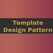 Template Design Pattern Template Method Pattern