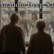 Yaşlanırsın Yaşlanırsın Anadolu Deep Saz