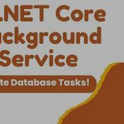NET Core Background Service Automate Database Tasks In Web API