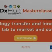 DxHub Masterclasses Technology Transfer And Innovation From Lab To Market And Society
