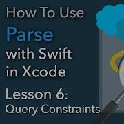 How To Use Parse Swift Xcode Ep 6 Query Constraints