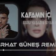 Ebru Yaşar Siyam Zeyd Kafamın İçi Alev Alev Ferhat Güneş Remix