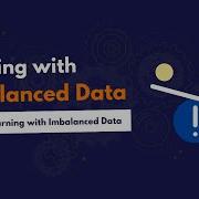 Working With Imbalanced Data In 2024 Machine Learning With Imbalanced Data