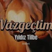 Yıldız Tilbe Vazgeçtim Sözleri