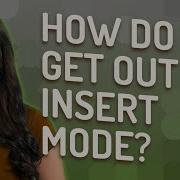 How Do I Get Out Of Insert Mode