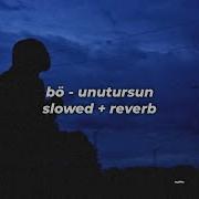 Bö Unutursun Slowed Reverb