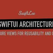 SwiftUI Architecture Explained Build Reusable And Readable Views