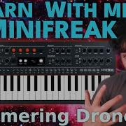 Learn With Me Minifreak Ep17 Glimmering Drone