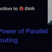 Dask Tutorial Intro To Dask The Power Of Parallel Computing Module One