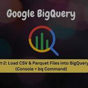 GCP BigQuery Tutorial Part 2 Load CSV Parquet Files Into BigQuery Console Bq Command