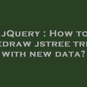 JQuery How To Redraw Jstree Tree With New Data