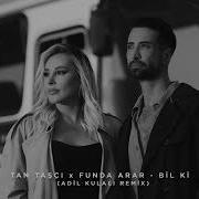 Tan Taşçı X Funda Arar Bil Ki Adil Kulalı Remix