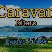 Caravan Kitaro Lyrics Video