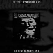 DJ FKU ELXVXN DJ MOIGUS BURNING MEMORY FUNK Slowed Reverb
