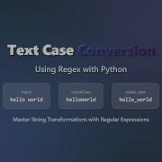 Regex Text Case Conversion Title Case CamelCase Snake Case Kebab Case In Python