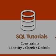 SQL Tutorials 7 Constraints Identity Check Default