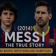 Messi 2014 Full Movie The True Story Of Lionel Messi HD Biopic With English Subtitles