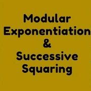 Modular Exponentiation And Successive Squaring