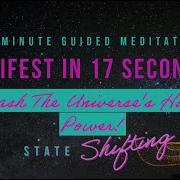Manifest In 17 Seconds Unleash The Universe S Hidden Power