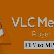 How To Convert FLV To MP4 File For Free Using VLC Media Player Only