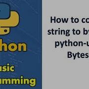 How To Convert String To Bytes In Python Using Bytes