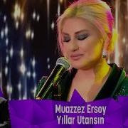 Muazzez Ersoy YILLAR UTANSIN