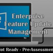 Pre Assessment Strategies For Windows 10 Feature Updates Enterprise Feature Update Management