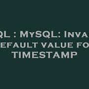 SQL MySQL Invalid Default Value For TIMESTAMP
