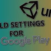 Unity Build Settings For Uploading To Google Play Android