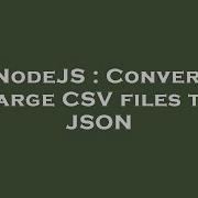 NodeJS Convert Large CSV Files To JSON