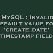 MySQL Invalid Default Value For Create Date Timestamp Field