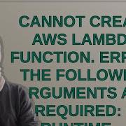Cannot Create Aws Lambda Function Error The Following Arguments Are Required Runtime Handler