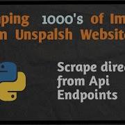 Scraping All Image From Unsplash Website Scraping Website From Api Endpoint Scrape Dynamic Website