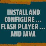 Install And Configure FLASH Player JAVA Run Time