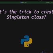 What S The Trick To Create A Singleton Class Master The Singleton Pattern In Python Like A Pro
