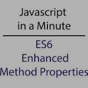 Javascript In A Minute ES6 Enhanced Object Properties