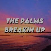 The Palms Breakin Up Lyrics