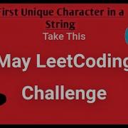 Leetcode May Challenge 5 31 First Unique Character In A String Python
