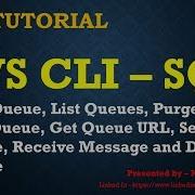 AWS CLI SQS Create List Purge Delete Queue Get Queue URL Send Receive And Delete Message