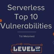 Serverless Top 10 Vulnerabilities By Tal Melamed