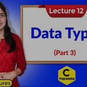 C 12 Data Types In C Part 3 C Programming Tutorials