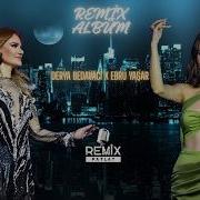 DERYA BEDAVACI EBRU YAŞAR EN SEVİLEN REMİXLERİ