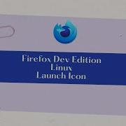 How To Create A Launch Icon For Firefox Developer Edition On Linux