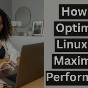 How To Optimize Linux For Maximum Performance