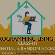 PROGRAMMING USING C CLASS 111 Sequential And Random Access File