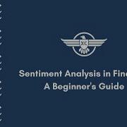 Sentiment Analysis In Finance A Beginner S Guide