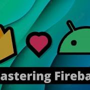 The Complete Firebase Android Course Mastering Firebase