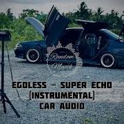 Egoless Super Echo Instrumental Car Audio